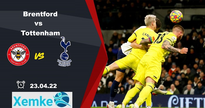 Link trực tiếp Brentford vs Tottenham 23h30 23/4/2022 có bình luận