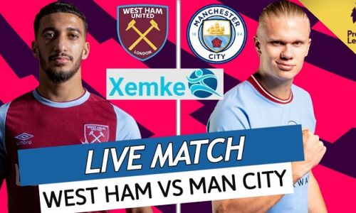Link trực tiếp West Ham vs Man City 22h30 ngày 7/8/2022 có bình luận